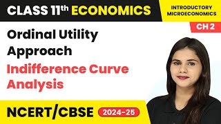 Ordinal Utility Approach Indifference Curve Analysis  Class 11 Economics Chapter 2  CBSE 202425 [upl. by Jak]