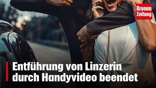 Entführung von Linzerin durch Handyvideo beendet  kronetv NEWS [upl. by Bethezel]