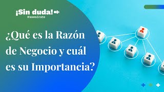 ¿Qué es la razón de negocio y cuál es su importancia  ¡Sin duda asesórate  Ep 91 [upl. by Ynaffyt]