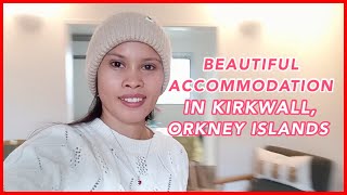 HOUSE TOUR ON THE ACCOMMODATION IN KIRKWALL  ORKNEY ISLANDS HOLIDAY  Lhara Barnig 🌷 [upl. by Demmy]