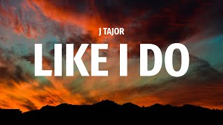 J Tajor  Like I Do Lyrics  Thats a droptop coupe [upl. by Bradley]