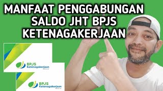 MANFAAT PENGGABUNGAN SALDO JHT BPJS KETENAGAKERJAAN [upl. by Rehsu]