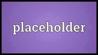 Placeholder Meaning [upl. by Naejarual]