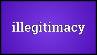 Illegitimacy Meaning [upl. by Ailema13]