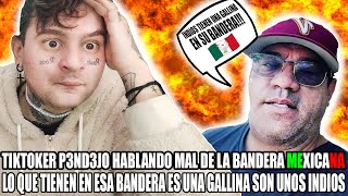 TIKTOKER DICIENDO P3NDEJADAS SOBRE LA BANDERA MEXICANA [upl. by Payson]