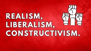 Understanding International Relations Realism Liberalism and Constructivism Explained  GP Exam [upl. by Eggett]