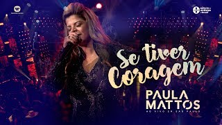 Paula Mattos  Se Tiver Coragem DVD Ao Vivo em São Paulo [upl. by Cathe]