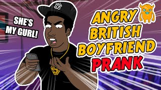 Angry British Boyfriend Prank  Ownage Pranks [upl. by Chick]