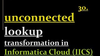 unconnected lookup transformation in IICS  30 [upl. by Llerud201]