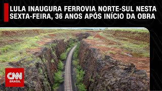 Lula inaugura ferrovia NorteSul nesta sextafeira 36 anos após início da obra  CNN NOVO DIA [upl. by Appledorf]