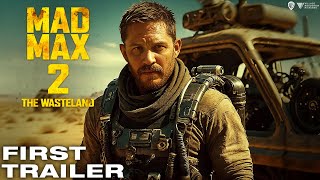 Mad Max  2 The Wasteland 2025 Teaser Trailer  Tom Hardy  Chris Hemsworth  Charlize Theron [upl. by Tolliver]