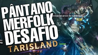 PÂNTANO MERFOLK MODO DESAFIO ELITE  CLEAR TARISLAND MMORPG 2024 [upl. by Francklyn570]