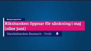 Riksbanken öppnar för sänkning i maj eller juni [upl. by Mungam]