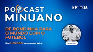 DE RONDINHA PARA O MUNDO COM O FUTEBOL exjogador SANDRO SOTILLI  Podcast Minuano 06 [upl. by Yablon]