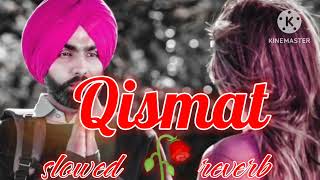 AMMY VIRK  QISAMAT SLOWED 🥀 REVERB  B PRAAK 😢 SAD SONG [upl. by Eduardo]