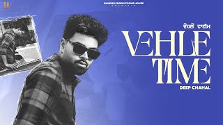 Vehle time Deep Chahal  Music Yeah Proof  Nandini Productions House [upl. by Barrow28]