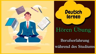 Berufserfahrung während des Studiums  Hören übung  Deutsch Lernen  Hören  Geschichte amp Vokabeln [upl. by Shelah]