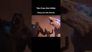 Type of guy when holiday funny meme with Kong and Godzilla part 6short shorts [upl. by Anerul]