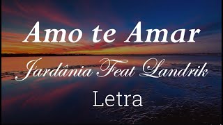 JardâniaAmo te Amar Feat LandrickLetraLyric  Maneisy News [upl. by Matelda]