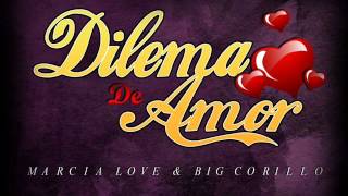 Dilema De Amor Big Corillo amp Marcia Love Ft Snaiky Prod By Rankiaotk [upl. by Nerte]