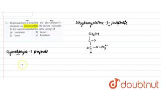 Dihydroxyacetone3 phosphate and glyceraldehyde3phosphate are interconvertible The enzyme res [upl. by Calvo]