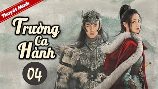 TRƯỜNG CA HÀNH  Tập 04 Thuyết Minh Siêu Phẩm Cổ Trang Hay Nhất 2021  Địch Lệ Nhiệt Ba  Ngô Lỗi [upl. by Aracahs181]