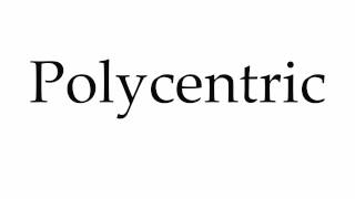 How to Pronounce Polycentric [upl. by Rebe914]