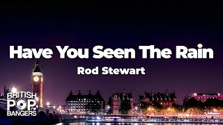 Rod Stewart  Have You Seen The Rain Lyrics [upl. by Nedyah]