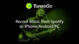 TunesGo Record Music from Spotify to iPhoneAndroidPC [upl. by Teague364]