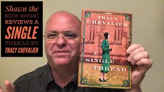 Shawn the Book Maniac reviews A Single Thread by Tracy Chevalier [upl. by Nerdna813]