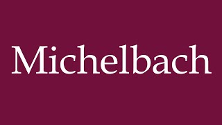 How to Pronounce Michelbach Correctly in German [upl. by Burkitt]