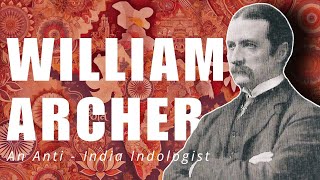 William Archer  An AntiIndia Indologist [upl. by Incrocci375]