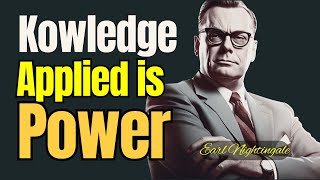 KNOWLEDGE Properly Applied is Power  Earl Nightingale [upl. by Yngiram]