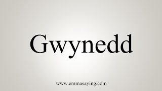 How To Say Gwynedd [upl. by Nicodemus264]