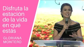 Disfruta la estación de la vida en qué estás  Gloriana Montero  Prédicas Cristianas 2018 [upl. by Arytas]