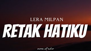 LERA MILPAN  Retak Hatiku  Lyrics [upl. by Durkin]