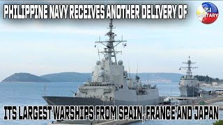 PHILIPPINE NAVY RECEIVES ANOTHER DELIVERY OF ITS LARGEST WARSHIPS FROM SPAIN FRANCE AND JAPAN [upl. by Congdon]