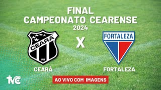 🔴 Assista Ao Vivo com Imagens CEARÁ x FORTALEZA  060424  FINAL do Campeonato Cearense 2024 [upl. by Marshall]