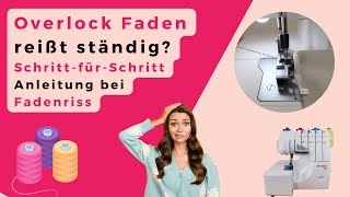 Overlock Faden reißt ständig  Nie wieder Fadenriss an der Overlock Nähmaschine Overlock Anfänger [upl. by Longerich295]