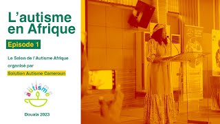 Lautisme en Afrique  Épisode 1  Salon de lAutisme Afrique Douala 2023 [upl. by Sucramrej]