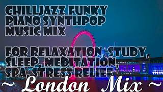 London Mix  Relaxing Chilljazz Funky Piano Synthpop Music Playlist relaxingmusic [upl. by Nerol210]