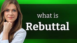 Rebuttal • meaning of REBUTTAL [upl. by Mozza]