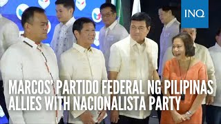 Marcos’ Partido Federal ng Pilipinas allies with Nacionalista Party [upl. by Sophy204]