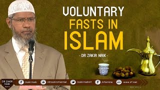 VOLUNTARY FASTS IN ISLAM  BY DR ZAKIR NAIK [upl. by Ho495]