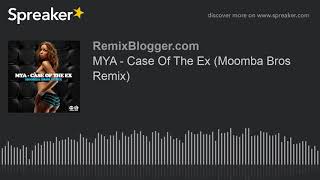 MYA  Case Of The Ex Moomba Bros Remix [upl. by Geno]