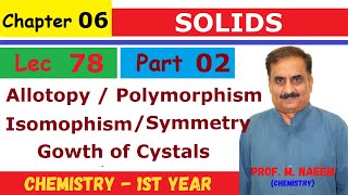 Allotropy  Growth of Crystal  Symmetry  Ch6 Part 2  ChemistryI  Prof Naeem  Lec78 [upl. by Onitnelav]