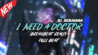 DJ I NEED A DOCTOR BREAKBEAT REMIX FULL MELODY TERBARU 2024 [upl. by Eecak]