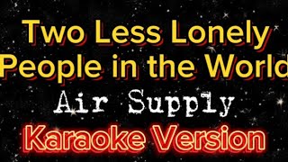 TWO LESS LONELY PEOPLE IN THE WORLD  Air Supply Karaoke Version [upl. by Barbabas351]