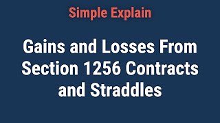 Gains and Losses From Section 1256 Contracts and Straddles What You Need to Know [upl. by Notnyw]