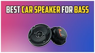 5 Best Car Speakers For Bass 2024 [upl. by Farkas]